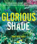 Slavný stín: Sluneční zahrada: oslnivé rostliny, nápady a osvědčené techniky pro vaši stinnou zahradu - Glorious Shade: Dazzling Plants, Design Ideas, and Proven Techniques for Your Shady Garden