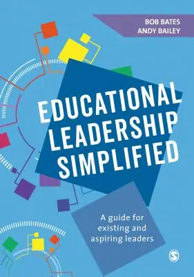 Zjednodušené vedení ve vzdělávání: Příručka pro stávající a začínající vedoucí pracovníky v oblasti vzdělávání. - Educational Leadership Simplified: A Guide for Existing and Aspiring Leaders