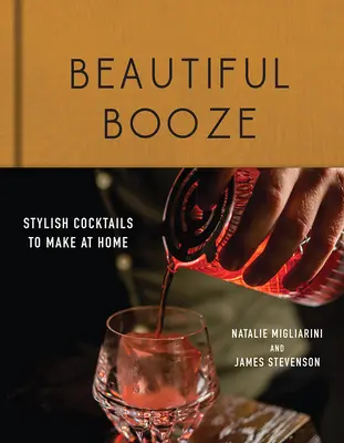 Krásný chlast: Vychytávky: Stylové koktejly, které si můžete připravit doma - Beautiful Booze: Stylish Cocktails to Make at Home