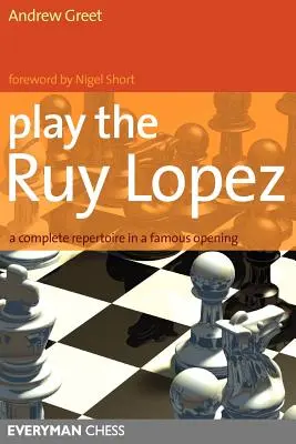 Zahrajte si Ruy Lopez: Kompletní repertoár ve slavném zahájení. - Play the Ruy Lopez: A Complete Repertoire in a Famous Opening