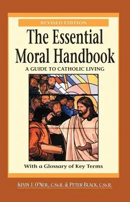 Základní morální příručka: Průvodce katolickým životem, přepracované vydání - The Essential Moral Handbook: A Guide to Catholic Living, Revised Edition