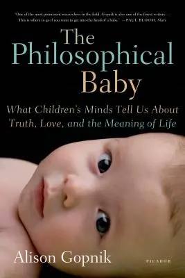 Filozofické dítě: Co nám dětská mysl říká o pravdě, lásce a smyslu života - Filozofické myšlení dětí - The Philosophical Baby: What Children's Minds Tell Us about Truth, Love, and the Meaning of Life