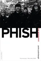 Phish: Vydejte se na cestu za poznáním, abyste se dozvěděli, co je to Phish. - Phish: The Biography