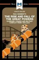 Analýza knihy Paula Kennedyho Vzestup a pád velmocí: Ekonomické změny a vojenské konflikty v letech 1500-2000 - An Analysis of Paul Kennedy's the Rise and Fall of the Great Powers: Ecomonic Change and Military Conflict from 1500-2000