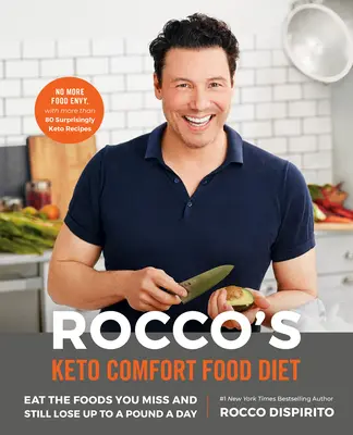Rocco's Keto Comfort Food Diet (Roccova keto dieta s pohodlným jídlem): Keto: Jezte jídla, která vám chybí, a přesto zhubněte až kilo denně. - Rocco's Keto Comfort Food Diet: Eat the Foods You Miss and Still Lose Up to a Pound a Day