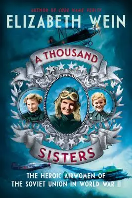 Tisíc sester: Hrdinské letkyně Sovětského svazu ve druhé světové válce - A Thousand Sisters: The Heroic Airwomen of the Soviet Union in World War II