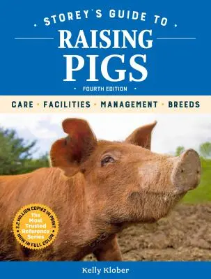 Storeyho průvodce chovem prasat, 4. vydání: Vepřová prasata: Péče, zařízení, management, plemena. - Storey's Guide to Raising Pigs, 4th Edition: Care, Facilities, Management, Breeds