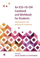 Případová kniha a pracovní sešit ICD-10-CM pro studenty: Psychologické a behaviorální stavy - An ICD-10-CM Casebook and Workbook for Students: Psychological and Behavioral Conditions