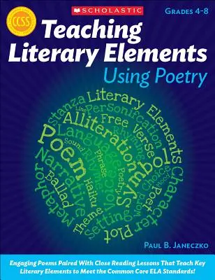 Výuka literárních prvků pomocí poezie: Poutavé básně ve spojení s lekcemi pozorného čtení, které učí klíčové literární prvky - a pomáhají žákům splnit vyšší nároky. - Teaching Literary Elements Using Poetry: Engaging Poems Paired with Close Reading Lessons That Teach Key Literary--And Help Students Meet Higher Stand