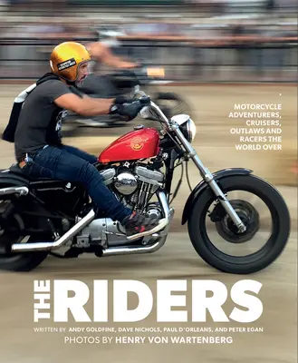 Jezdci: Jezdci: motocykloví dobrodruzi, křižníci, psanci a závodníci z celého světa - The Riders: Motorcycle Adventurers, Cruisers, Outlaws, and Racers the World Over