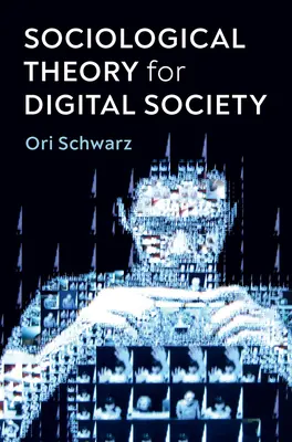 Sociologická teorie pro digitální společnost: Kódy, které nás spojují - Sociological Theory for Digital Society: The Codes That Bind Us Together