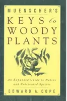 Muenscherovy klíče k dřevinám: Rozšířený průvodce po původních a pěstovaných druzích rostlin - Muenscher's Keys to Woody Plants: An Expanded Guide to Native and Cultivated Species