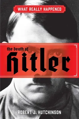 Co se skutečně stalo: Jak to bylo doopravdy: Hitlerova smrt - What Really Happened: The Death of Hitler