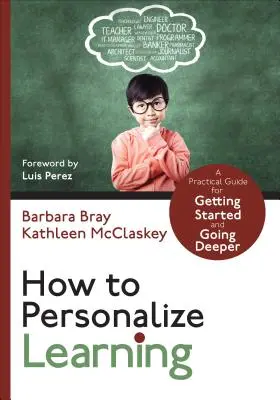 Jak personalizovat výuku: Praktický průvodce, jak začít a jít hlouběji do hloubky. - How to Personalize Learning: A Practical Guide for Getting Started and Going Deeper