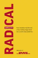 Radikální jednoduchost: Jak jednoduchost proměnila ztrátovou mega značku ve světovou špičku - Radical Simplicity: How Simplicity Transformed a Loss-Making Mega Brand Into a World-Class Performer