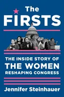 The Firsts (První díly): The Inside Story of the Women Reshaping Congress (Příběh žen, které mění podobu Kongresu) - The Firsts: The Inside Story of the Women Reshaping Congress