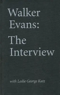 Walker Evans: Rozhovor: S Leslie Georgem Katzem - Walker Evans: The Interview: With Leslie George Katz