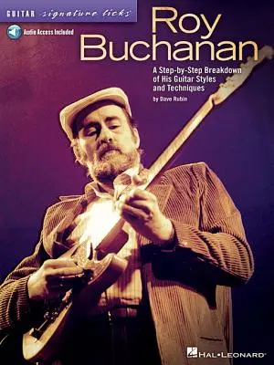 Roy Buchanan - Guitar Signature Licks: A Step-By-Step Breakdown of His Guitar Styles and Techniques: A Step-By-Step Breakdown of His Guitar Styles and Techniques - Roy Buchanan - Guitar Signature Licks: A Step-By-Step Breakdown of His Guitar Styles and Techniques