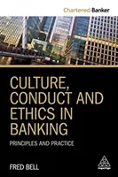 Kultura, chování a etika v bankovnictví: Zásady a praxe - Culture, Conduct and Ethics in Banking: Principles and Practice