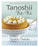 Tanoshii Ke-KI: Pečení v japonském stylu pro všechny příležitosti - Tanoshii Ke-KI: Japanese-Style Baking for All Occasions
