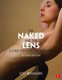 Nahá a objektiv, druhé vydání: Průvodce fotografováním aktů, druhé vydání - The Naked and the Lens, Second Edition: A Guide for Nude Photography