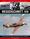 Velká letadla druhé světové války: Messerschmitt 109: Ilustrovaný průvodce zobrazený na více než 175 snímcích - Great Aircraft of World War II: Messerschmitt 109: An Illustrated Guide Shown in Over 175 Images
