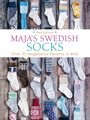 Majiny švédské ponožky: Více než 35 nápaditých vzorů k pletení - Maja's Swedish Socks: Over 35 Imaginative Patterns to Knit