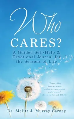Kdo se stará? Deník pro svépomoc a oddanost pro různá období života s průvodcem - Who Cares?: A Guided Self-Help & Devotional Journal for the Seasons of Life
