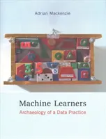 Učební stroje: Archeologie datové praxe - Machine Learners: Archaeology of a Data Practice