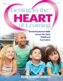 Getting to the Heart of Learning (Proniknout do podstaty učení): Sociálně-emoční dovednosti napříč kurikulem v raném dětství: Kniha o učení: Sociálně-emoční dovednosti napříč kurikulem v raném dětství - Getting to the Heart of Learning: Social-Emotional Skills Across the Early Childhood Curriculum