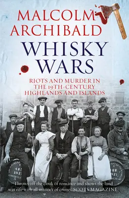 Whisky Wars: Riots and Murder in the 19th Century-Highlands and Islands (Války o whisky: nepokoje a vraždy v 19. století) - Whisky Wars: Riots and Murder in the 19th Century-Highlands and Islands