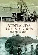 Ztracený průmysl Skotska - Scotland's Lost Industries