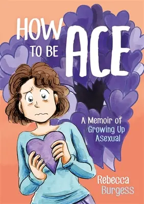 Jak být esem: Vzpomínky na dospívání asexuála - How to Be Ace: A Memoir of Growing Up Asexual