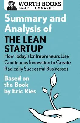 Shrnutí a analýza knihy Lean Startup: Jak dnešní podnikatelé využívají neustálé inovace k vytváření radikálně úspěšných podniků: Na základě - Summary and Analysis of the Lean Startup: How Today's Entrepreneurs Use Continuous Innovation to Create Radically Successful Businesses: Based on the