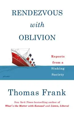 Rendezvous with Oblivion: Zprávy z potápějící se společnosti - Rendezvous with Oblivion: Reports from a Sinking Society