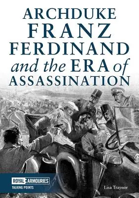 Arcivévoda František Ferdinand a éra atentátů - Archduke Franz Ferdinand and the Era of Assassination