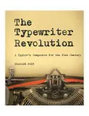 Revoluce psacích strojů: Společník písaře pro 21. století - The Typewriter Revolution: A Typist's Companion for the 21st Century