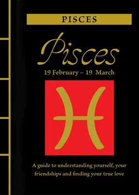 Ryby: Rybky: Průvodce pro pochopení sebe sama, svých přátelství a nalezení pravé lásky - Pisces: A Guide to Understanding Yourself, Your Friendships and Finding Your True Love