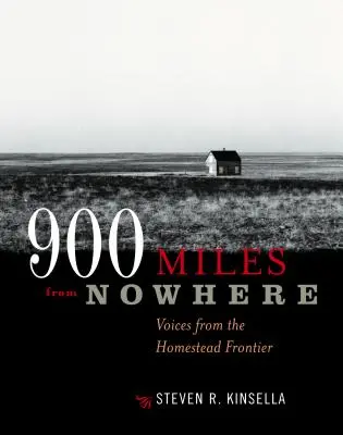 900 mil odnikud: Všude je to daleko: Hlasy z pohraničí usedlostí - 900 Miles from Nowhere: Voices from the Homestead Frontier