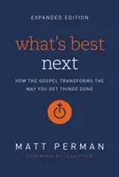 Co je nejlepší příště: Jak evangelium mění způsob, jakým děláte věci hotové - What's Best Next: How the Gospel Transforms the Way You Get Things Done