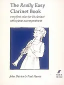 The Really Easy Clarinet Book: Velmi jednoduchá kniha: Velmi první sóla pro B-klarinet s klavírním doprovodem (Very First Solos for B-Flat Clarinet with Piano Accompaniment) - The Really Easy Clarinet Book: Very First Solos for B-Flat Clarinet with Piano Accompaniment