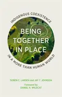 Být spolu na místě: Domorodé soužití ve více než lidském světě - Being Together in Place: Indigenous Coexistence in a More Than Human World