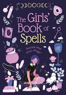 Dívčí kniha kouzel: Uvolněte svou vnitřní magii! - The Girls' Book of Spells: Release Your Inner Magic!