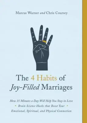 Čtyři návyky manželství naplněných radostí: Jak vám 15 minut denně pomůže udržet si lásku. - The 4 Habits of Joy-Filled Marriages: How 15 Minutes a Day Will Help You Stay in Love