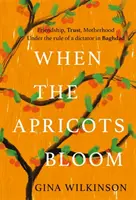Když kvetou meruňky - Evokující a emocionálně silný bestseller o tajemstvích, rodině a zradě .... - When the Apricots Bloom - The evocative and emotionally powerful bestseller of secrets, family and betrayal . . .