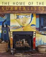 Domov surrealistů: Lee Miller, Roland Penrose a jejich okruh na Farleyho farmě. - The Home of the Surrealists: Lee Miller; Roland Penrose, and Their Circle at Farley Farm