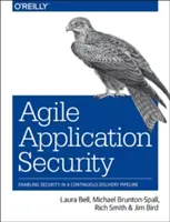 Agilní zabezpečení aplikací: Bezpečnost v kontinuální dodávce: Jak zajistit bezpečnost v kontinuální dodávce? - Agile Application Security: Enabling Security in a Continuous Delivery Pipeline
