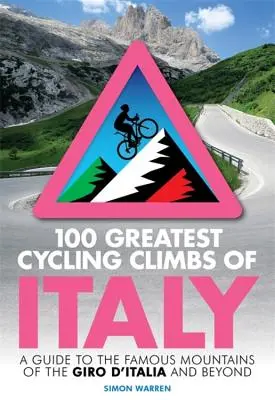 100 největších cyklistických výstupů Itálie: Průvodce po slavných horách Giro d'Italia a nejen jich. - 100 Greatest Cycling Climbs of Italy: A Guide to the Famous Mountains of the Giro d'Italia and Beyond