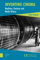 Vynalézání kinematografie: Stroje, gesta a dějiny médií - Inventing Cinema: Machines, Gestures and Media History