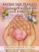 Medicine Hands Therapists Workbook and Journal: Aktivity k prohloubení onkologické masérské praxe - Medicine Hands Therapists Workbook and Journal: Activities to Deepen Oncology Massage Practice